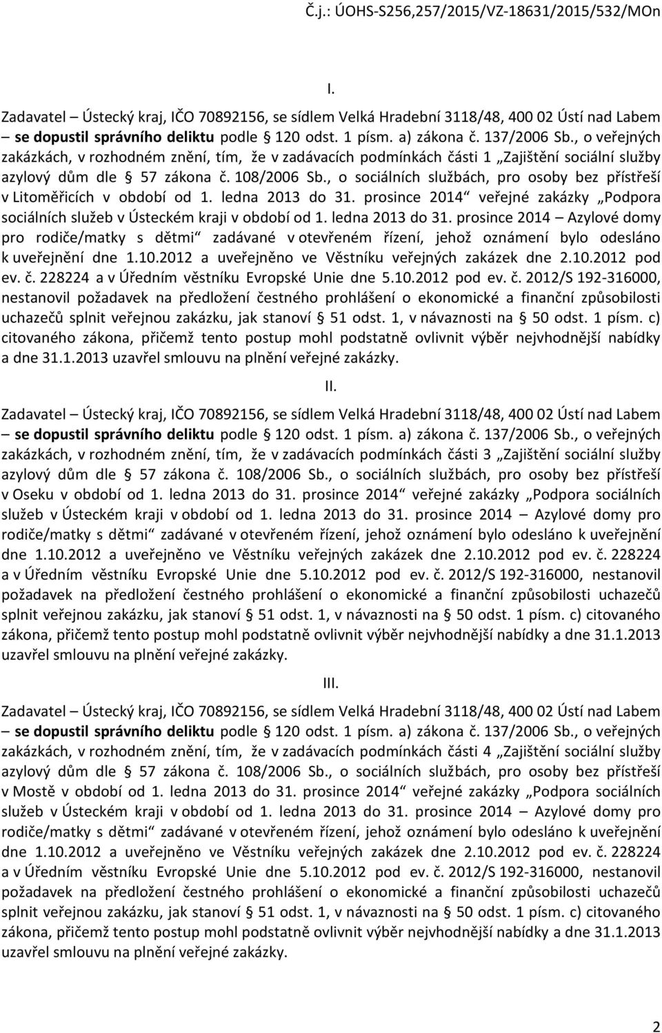 , o sociálních službách, pro osoby bez přístřeší v Litoměřicích v období od 1. ledna 2013 do 31. prosince 2014 veřejné zakázky Podpora sociálních služeb v Ústeckém kraji v období od 1.