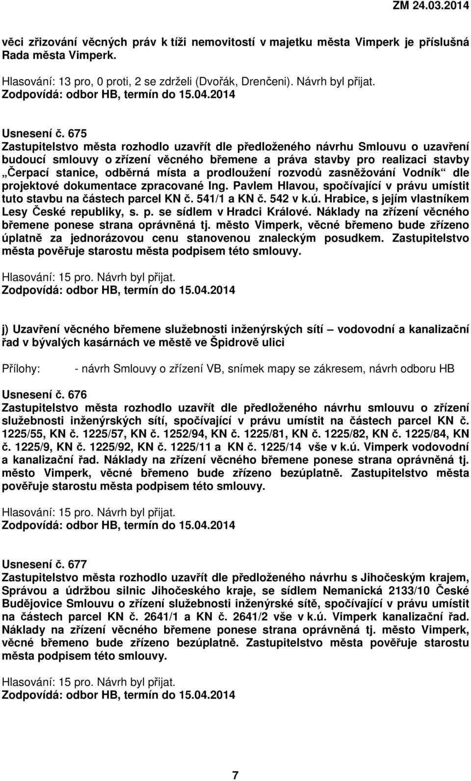 prodloužení rozvodů zasněžování Vodník dle projektové dokumentace zpracované Ing. Pavlem Hlavou, spočívající v právu umístit tuto stavbu na částech parcel KN č. 541/1 a KN č. 542 v k.ú.