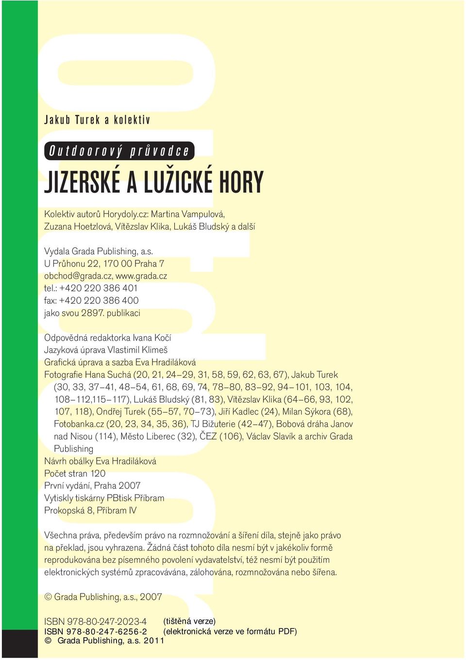 publikaci Odpovědná redaktorka Ivana Kočí Jazyková úprava Vlastimil Klimeš Grafická úprava a sazba Eva Hradiláková Fotografie Hana Suchá (20, 21, 24 29, 31, 58, 59, 62, 63, 67), Jakub Turek (30, 33,