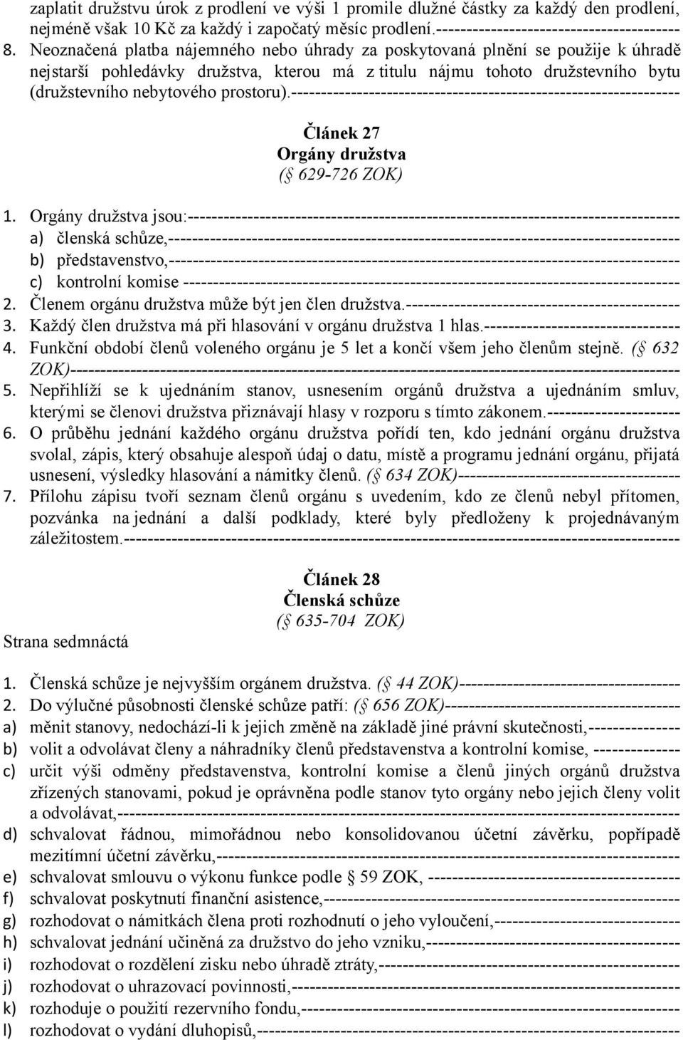 ----------------------------------------------------------------- Článek 27 Orgány družstva ( 629-726 ZOK) 1.