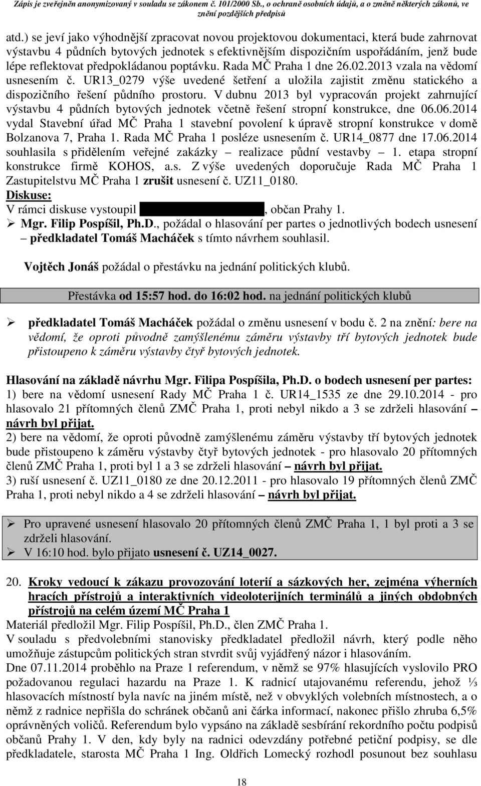 V dubnu 2013 byl vypracován projekt zahrnující výstavbu 4 půdních bytových jednotek včetně řešení stropní konstrukce, dne 06.