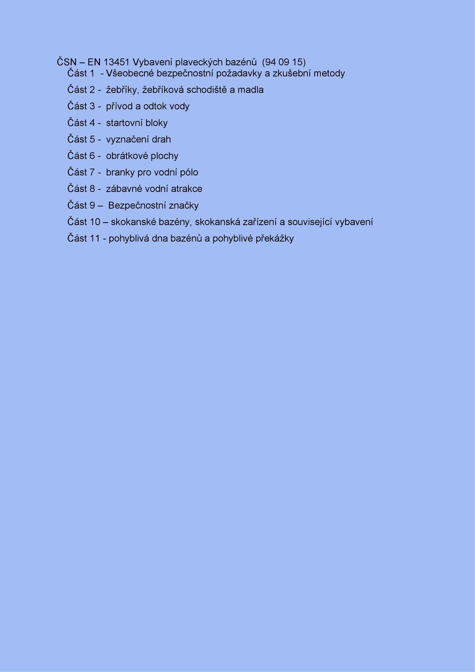 Část 6 - obrátkové plochy Část 7 - branky pro vodní pólo Část 8 - zábavné vodní atrakce Část 9 Bezpečnostní značky