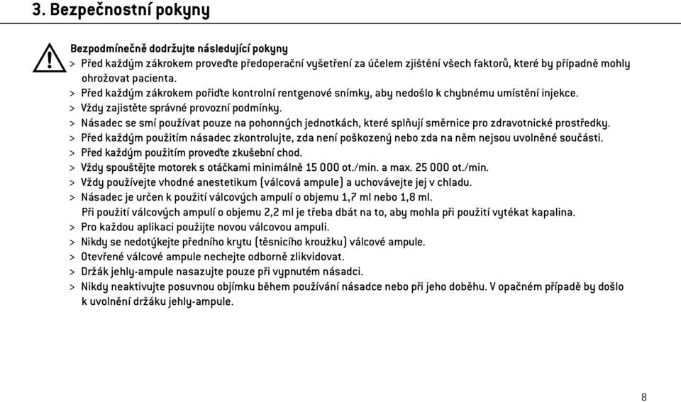 > Násadec se smí používat pouze na pohonných jednotkách, které splňují směrnice pro zdravotnické prostředky.