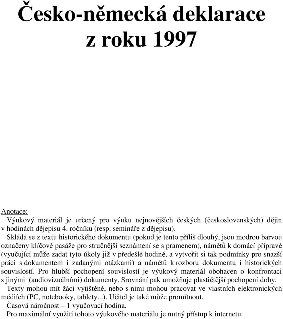 zadat tyto úkoly již v předešlé hodině, a vytvořit si tak podmínky pro snazší práci s dokumentem i zadanými otázkami) a námětů k rozboru dokumentu i historických souvislostí.