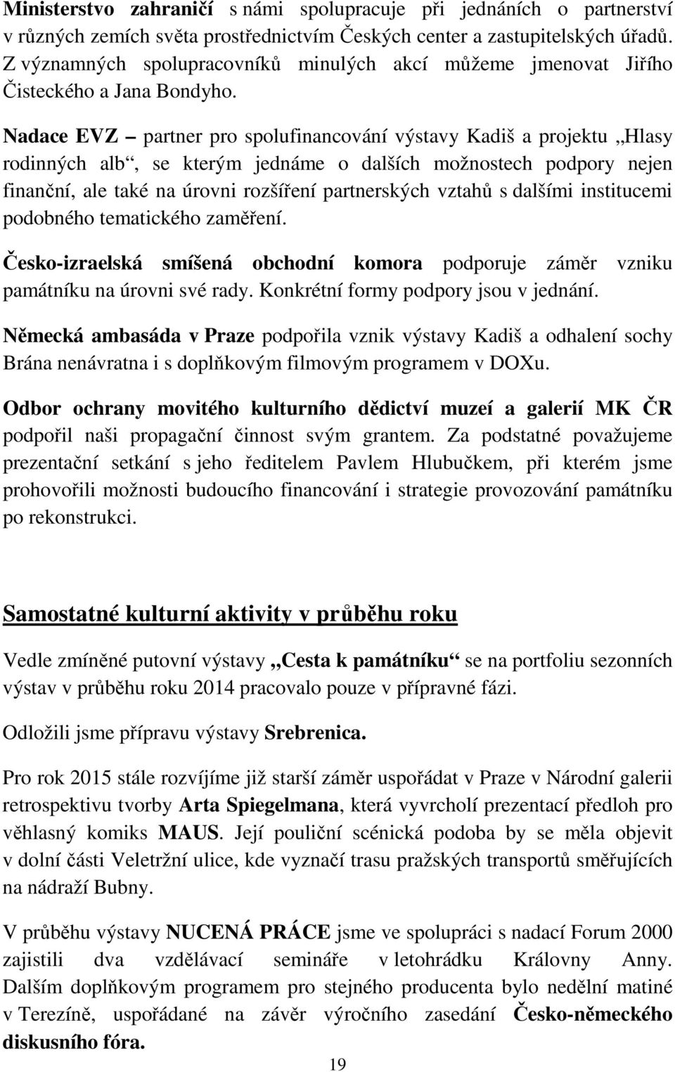 Nadace EVZ partner pro spolufinancování výstavy Kadiš a projektu Hlasy rodinných alb, se kterým jednáme o dalších možnostech podpory nejen finanční, ale také na úrovni rozšíření partnerských vztahů s