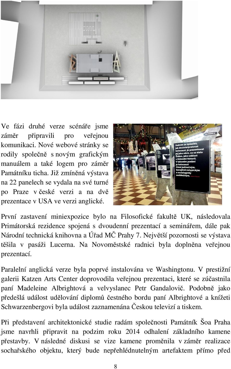 První zastavení miniexpozice bylo na Filosofické fakultě UK, následovala Primátorská rezidence spojená s dvoudenní prezentací a seminářem, dále pak Národní technická knihovna a Úřad MČ Prahy 7.