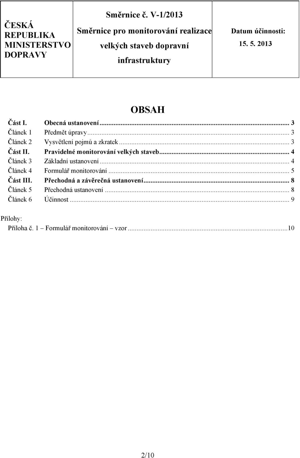 15. 5. 2013 OBSAH Část I. Článek 1 Článek 2 Část II. Článek 3 Článek 4 Část III. Článek 5 Článek 6 Obecná ustanovení... 3 Předmět úpravy.