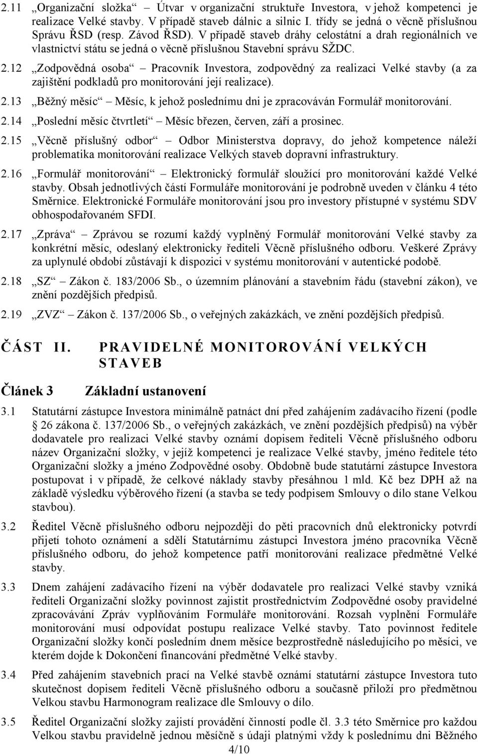 12 Zodpovědná osoba Pracovník Investora, zodpovědný za realizaci Velké stavby (a za zajištění podkladů pro monitorování její realizace). 2.