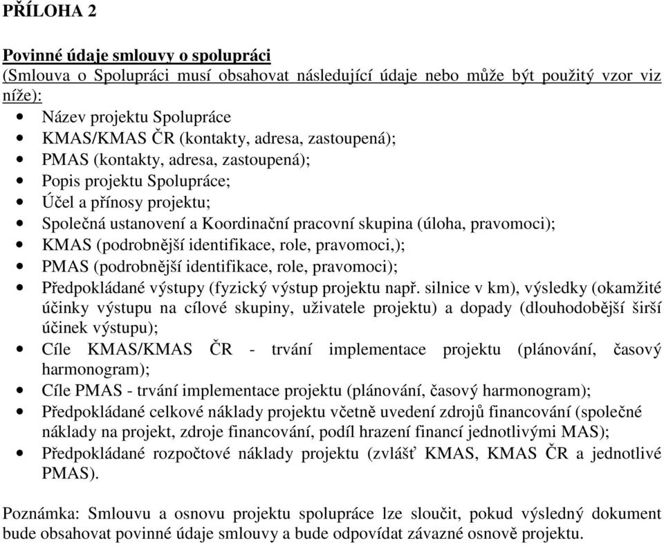 identifikace, role, pravomoci,); PMAS (podrobnější identifikace, role, pravomoci); Předpokládané výstupy (fyzický výstup projektu např.