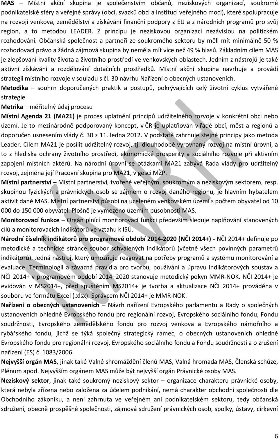 Občanská společnost a partneři ze soukromého sektoru by měli mít minimálně 50 % rozhodovací právo a žádná zájmová skupina by neměla mít více než 49 % hlasů.