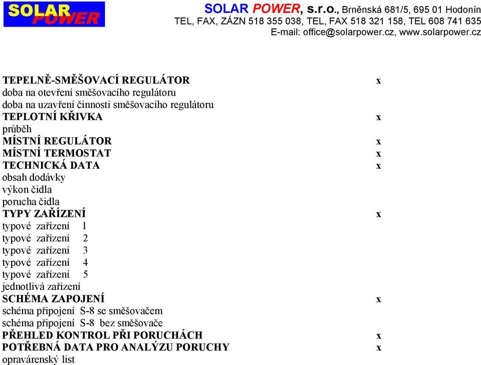 cz TEPELNĚSMĚŠOVACÍ REGULÁTOR dob n otevření směšovcího regulátoru dob n uzvření činnosti směšovcího regulátoru TEPLOTNÍ KŘIVKA průběh MÍSTNÍ