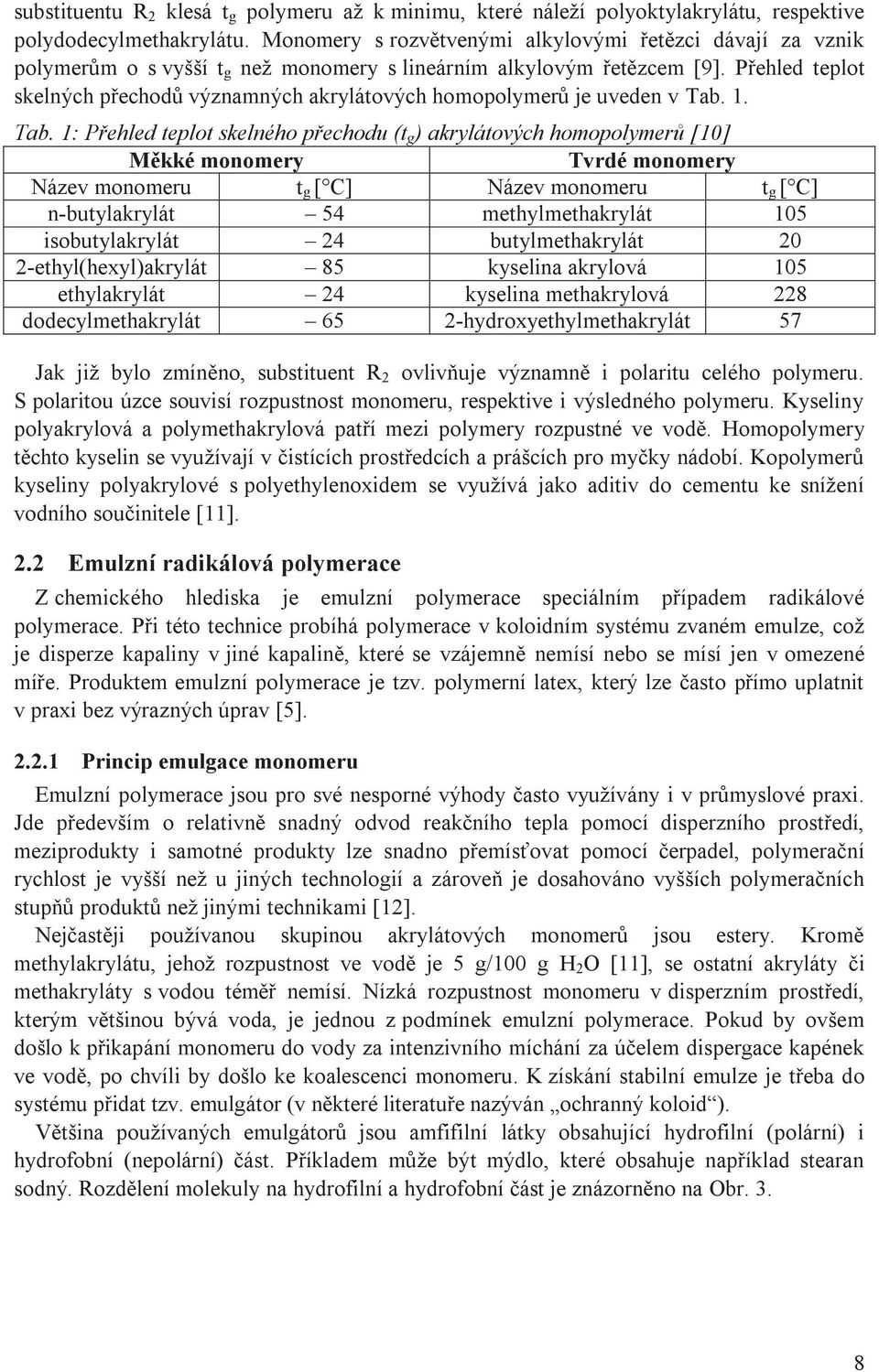 Přehled teplot skelných přechodů významných akrylátových homopolymerů je uveden v Tab.