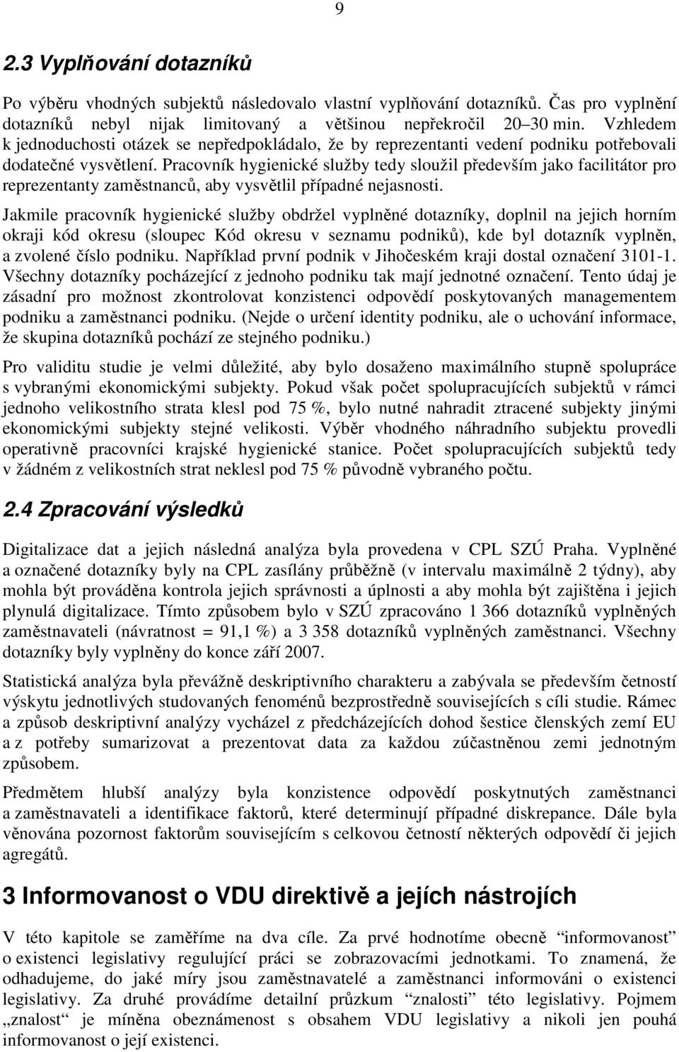 Pracovník hygienické služby tedy sloužil především jako facilitátor pro reprezentanty zaměstnanců, aby vysvětlil případné nejasnosti.