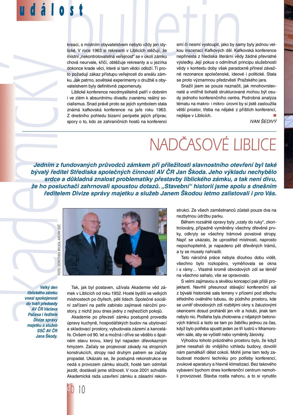 V roce 1963 si rekreanti v Liblicích stûïují, Ïe místní nekontrolovatelná vefiejnost se v okolí zámku chová neurvale, kfiiãí, obtûïuje rekreanty a u jezírka dokonce krade vûci, které si tam vûdci