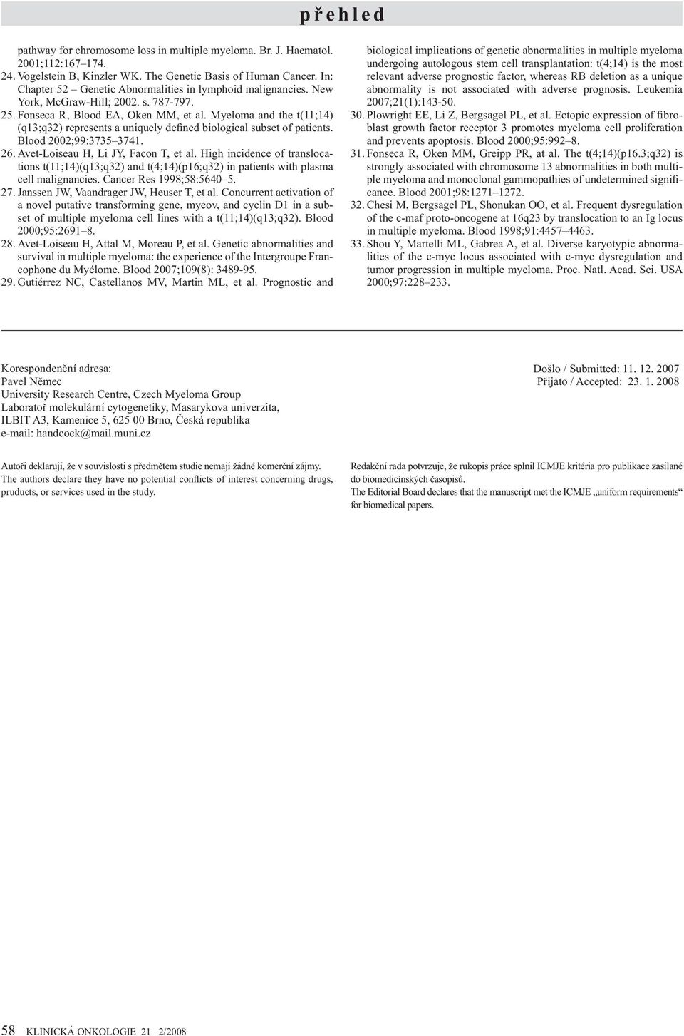 Myeloma and the t(11;14) (q13;q32) represents a uniquely defined biological subset of patients. Blood 2002;99:3735 3741. 26. Avet-Loiseau H, Li JY, Facon T, et al.