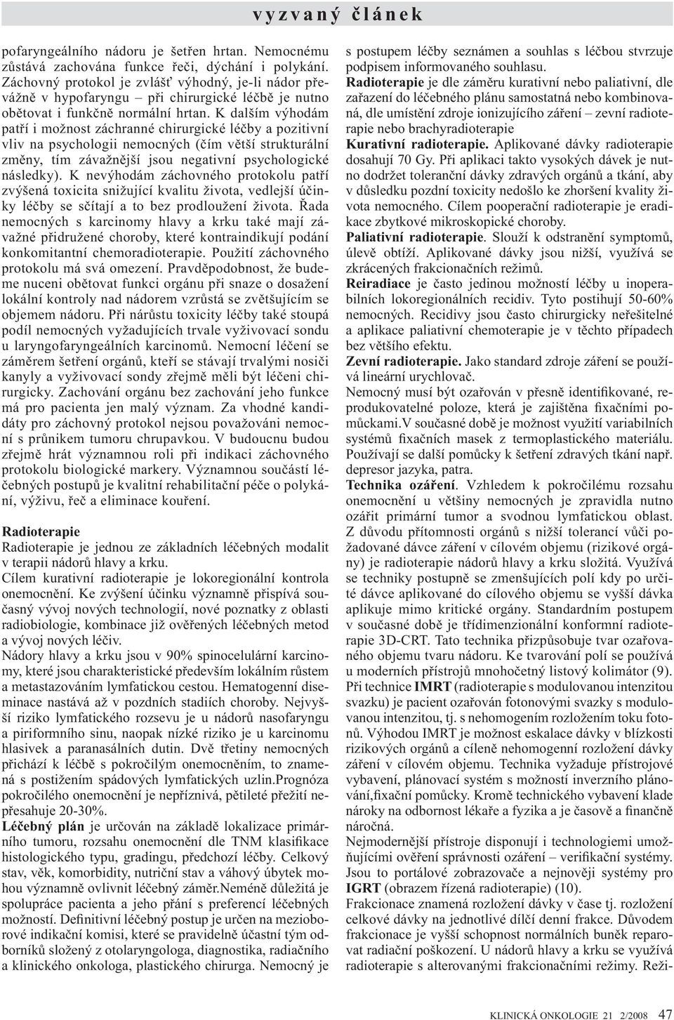 K dalším výhodám pat í i možnost záchranné chirurgické lé by a pozitivní vliv na psychologii nemocných ( ím v tší strukturální zm ny, tím závažn jší jsou negativní psychologické následky).