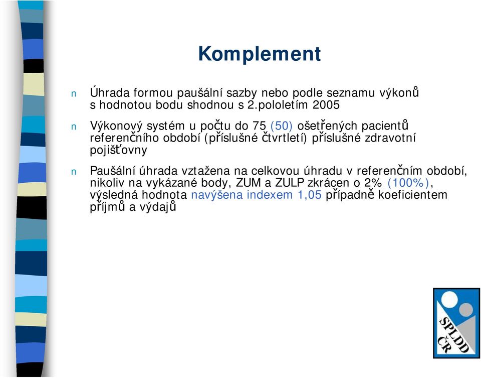 čtvrtletí) příslušné zdravotní pojišťovny Paušální úhrada vztažena na celkovou úhradu v referenčním období,