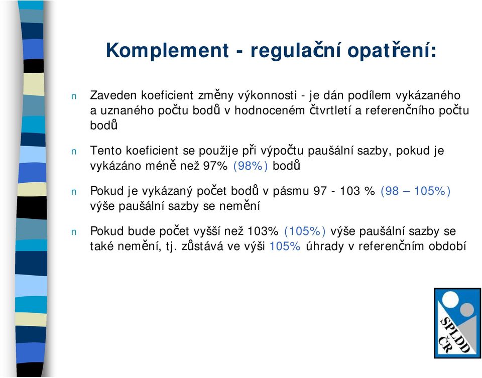 vykázáno méně než 97% (98%) bodů Pokud je vykázaný počet bodů vpásmu 97-103 % (98 105%) výše paušální sazby se nemění