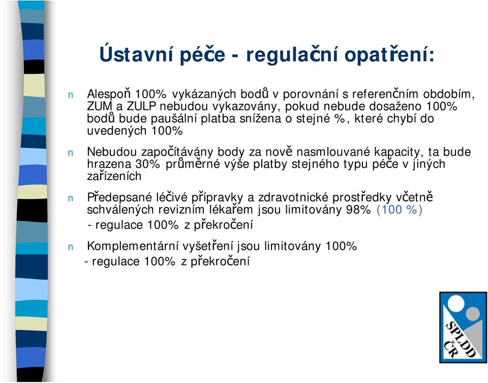 ta bude hrazena 30% průměrné výše platby stejného typu péče v jiných zařízeních Předepsané léčivé přípravky a zdravotnické prostředky včetně