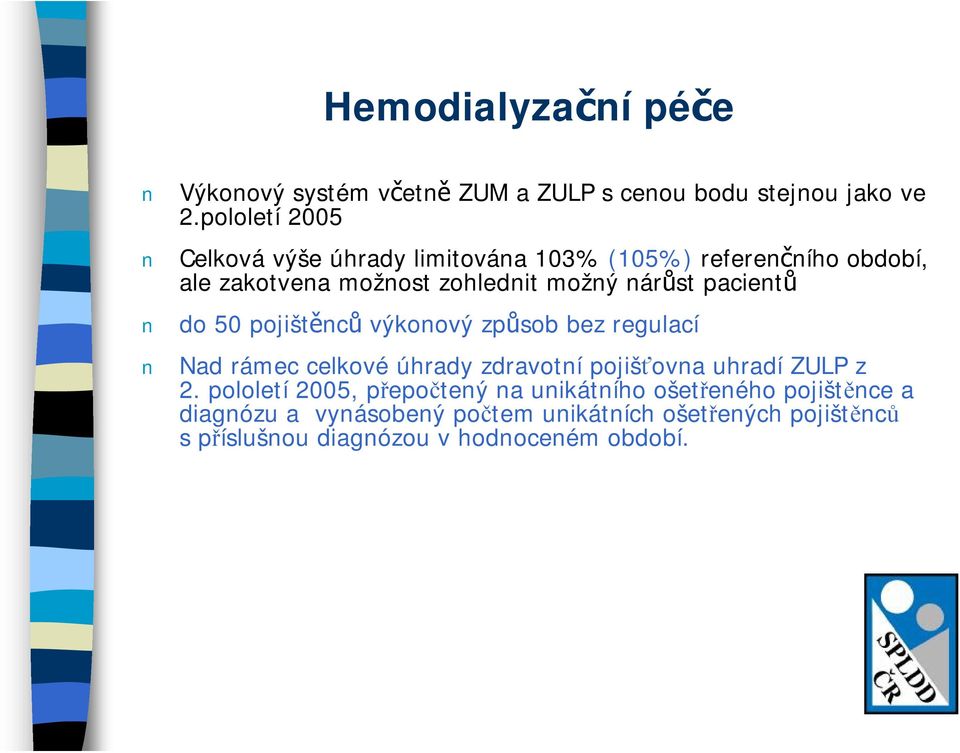 pacientů do 50 pojištěnců výkonový způsob bez regulací Nad rámec celkové úhrady zdravotní pojišťovna uhradí ZULP z 2.