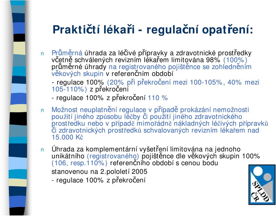 regulace v případě prokázání nemožnosti použití jiného způsobu léčby či použití jiného zdravotnického prostředku nebo v případě mimořádně nákladných léčivých přípravků či zdravotnických prostředků