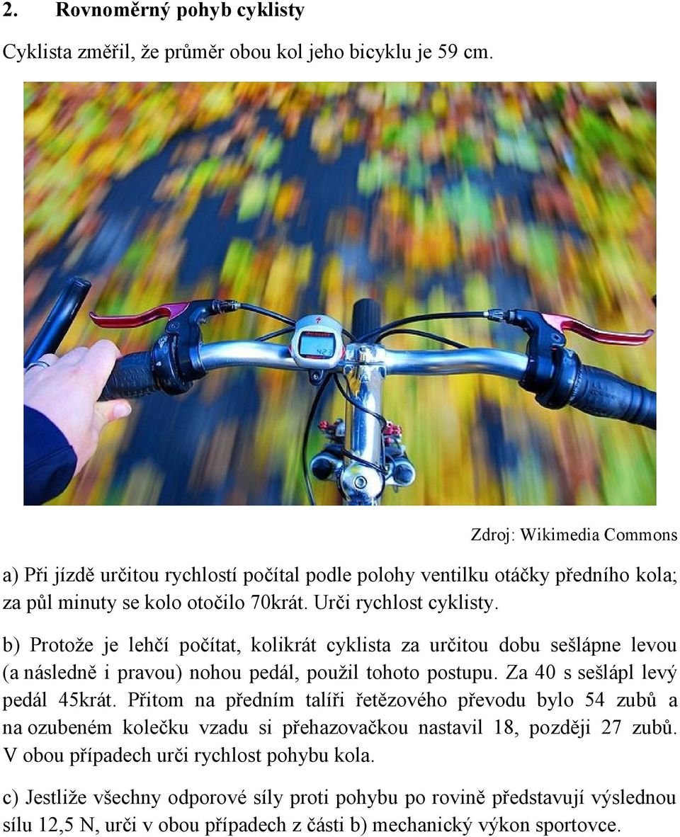 b) Protože je lehčí počítat, kolikrát cyklista za určitou dobu sešlápne levou (a následně i pravou) nohou pedál, použil tohoto postupu. Za 40 s sešlápl levý pedál 45krát.