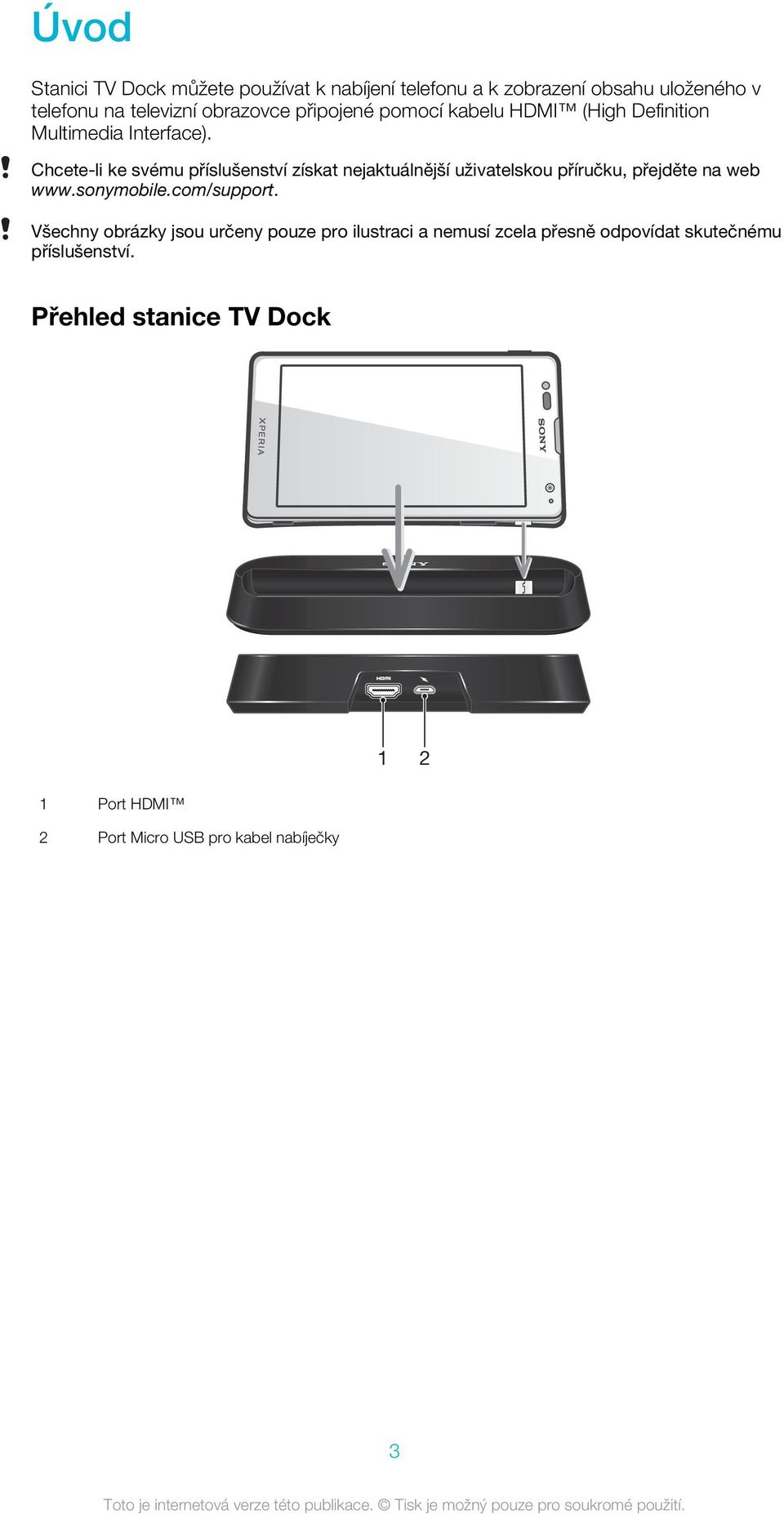 Chcete-li ke svému příslušenství získat nejaktuálnější uživatelskou příručku, přejděte na web www.sonymobile.com/support.