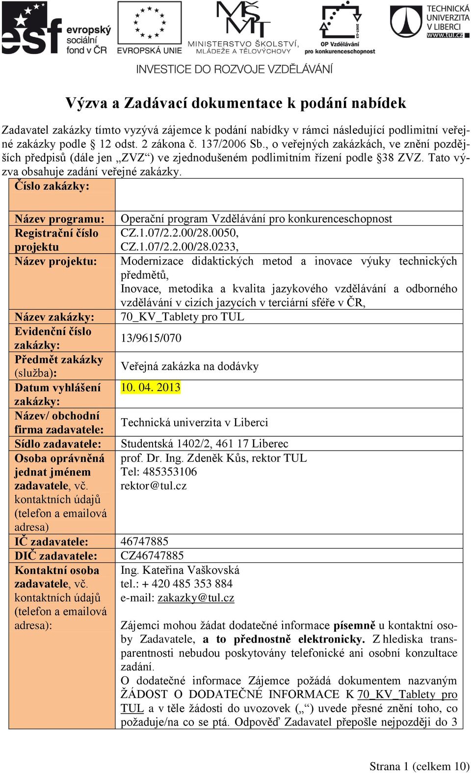 Číslo zakázky: Název programu: Operační program Vzdělávání pro konkurenceschopnost Registrační číslo CZ.1.07/2.2.00/28.