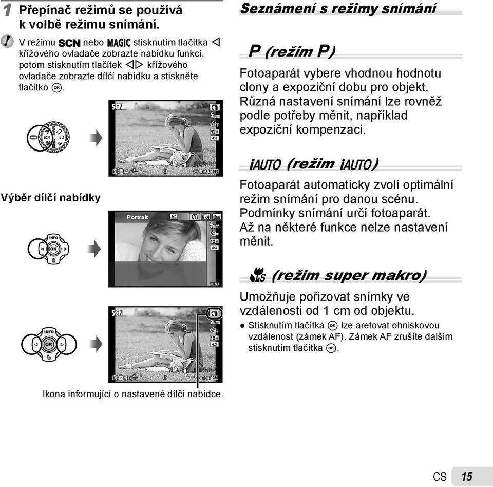 12M 4:3 Seznámení s režimy snímání P (režim P) Fotoaparát vybere vhodnou hodnotu clony a expoziční dobu pro objekt.