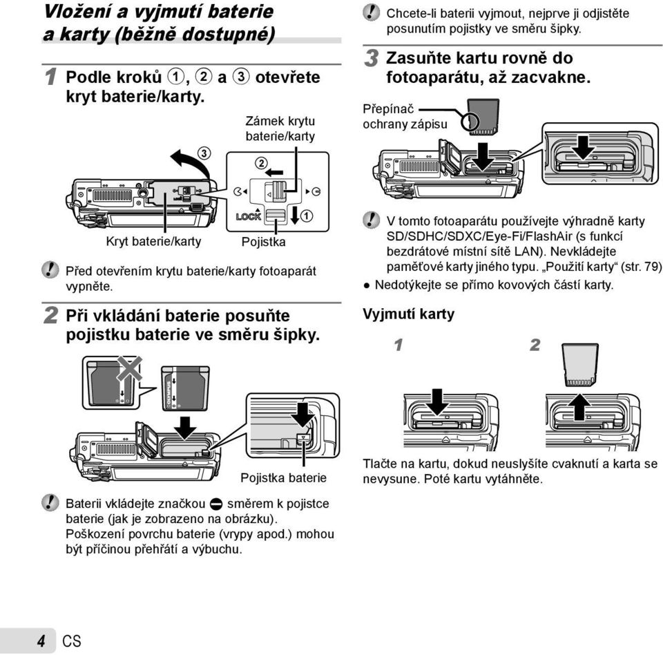 Přepínač ochrany zápisu Kryt baterie/karty Pojistka Před otevřením krytu baterie/karty fotoaparát vypněte. 2 Při vkládání baterie posuňte pojistku baterie ve směru šipky.