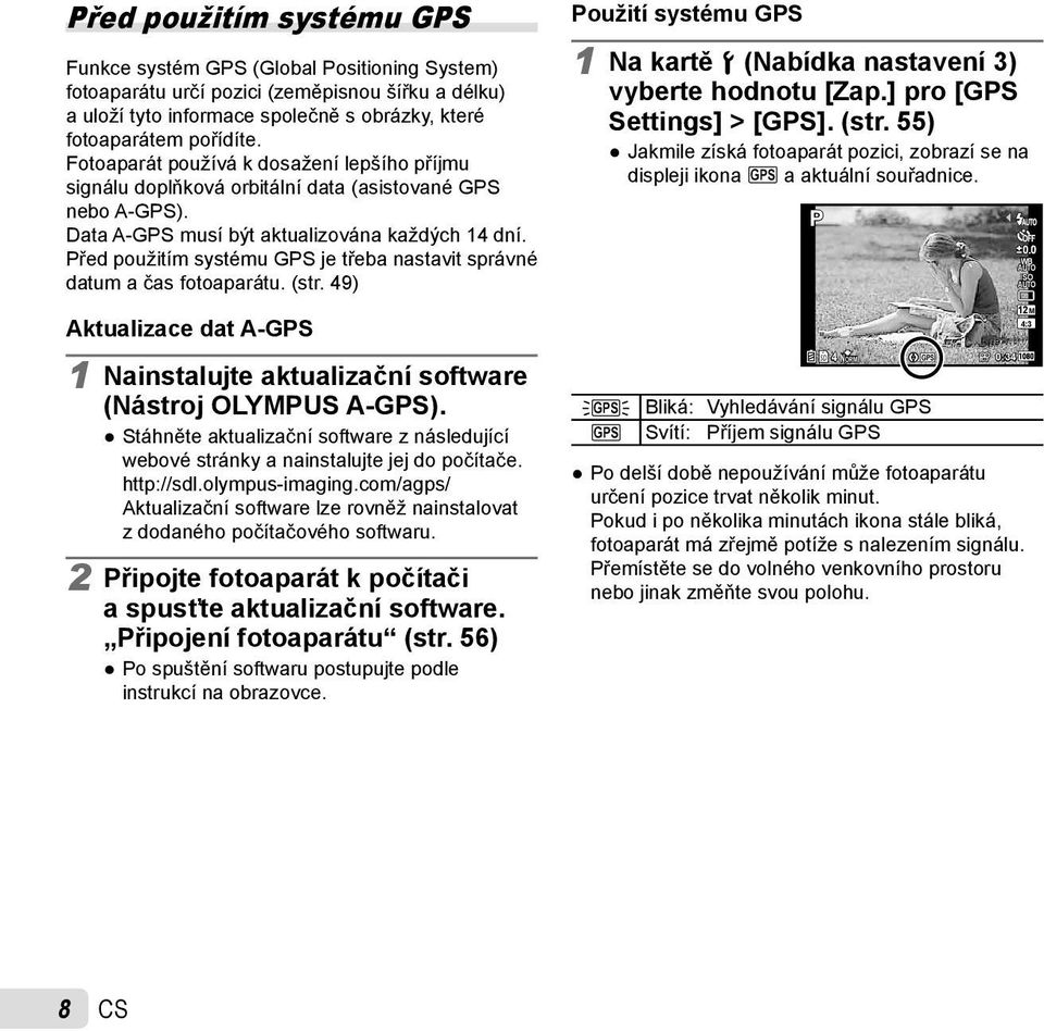 Před použitím systému GPS je třeba nastavit správné datum a čas fotoaparátu. (str. 49) Aktualizace dat A-GPS 1 Nainstalujte aktualizační software (Nástroj OLYMPUS A-GPS).