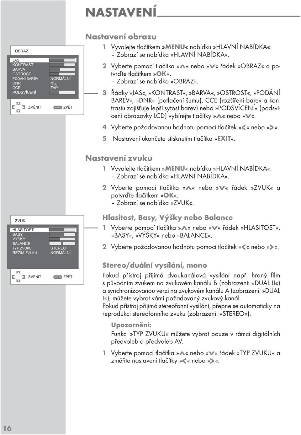 2 yberte pomocí tlačítka»«nebo»«řádek»obraz«a potvrďte tlačítkem»ok«. Zobrazí se nabídka»obraz«.