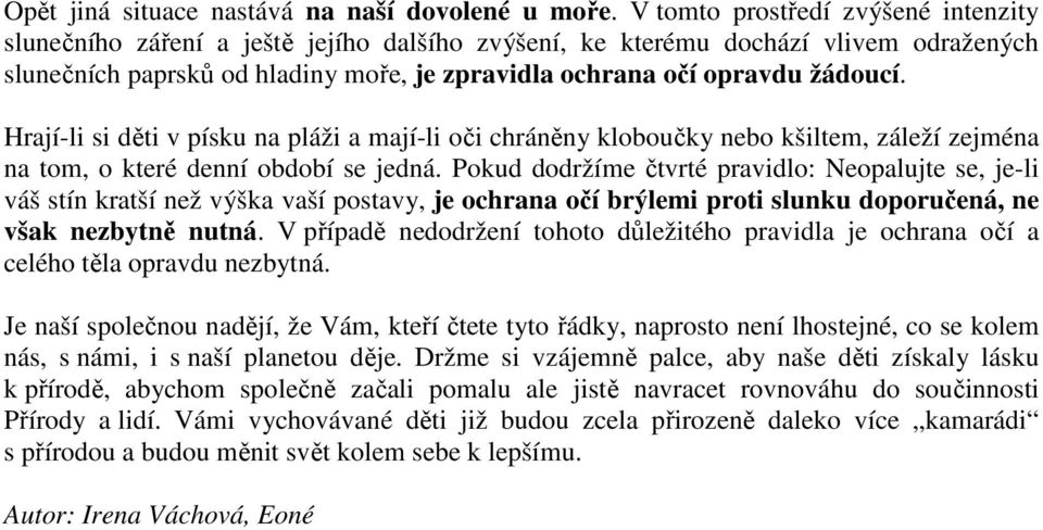 Hrají-li si děti v písku na pláži a mají-li oči chráněny kloboučky nebo kšiltem, záleží zejména na tom, o které denní období se jedná.