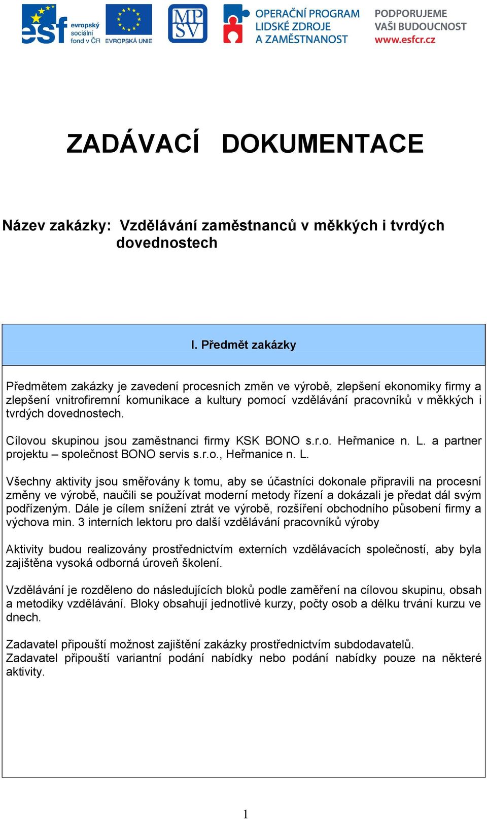 dovednostech. Cílovou skupinou jsou zaměstnanci firmy KSK BONO s.r.o. Heřmanice n. L.