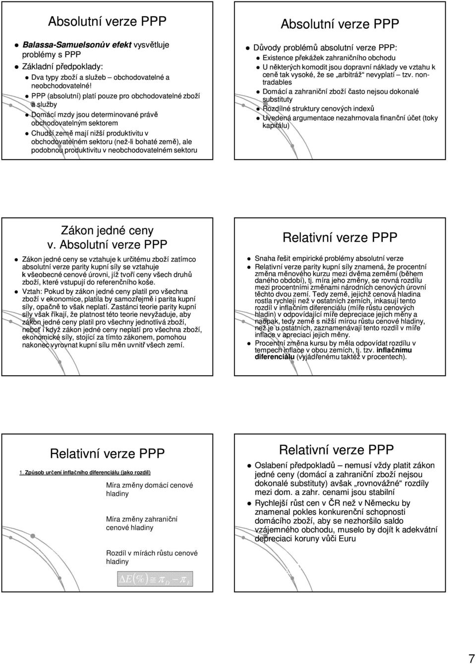 země), ale podobnou produktivitu v neobchodovatelném sektoru Absolutní verze ůvody problémů absolutní verze : Existence překážek zahraničního obchodu U některých komodit jsou dopravní náklady ve