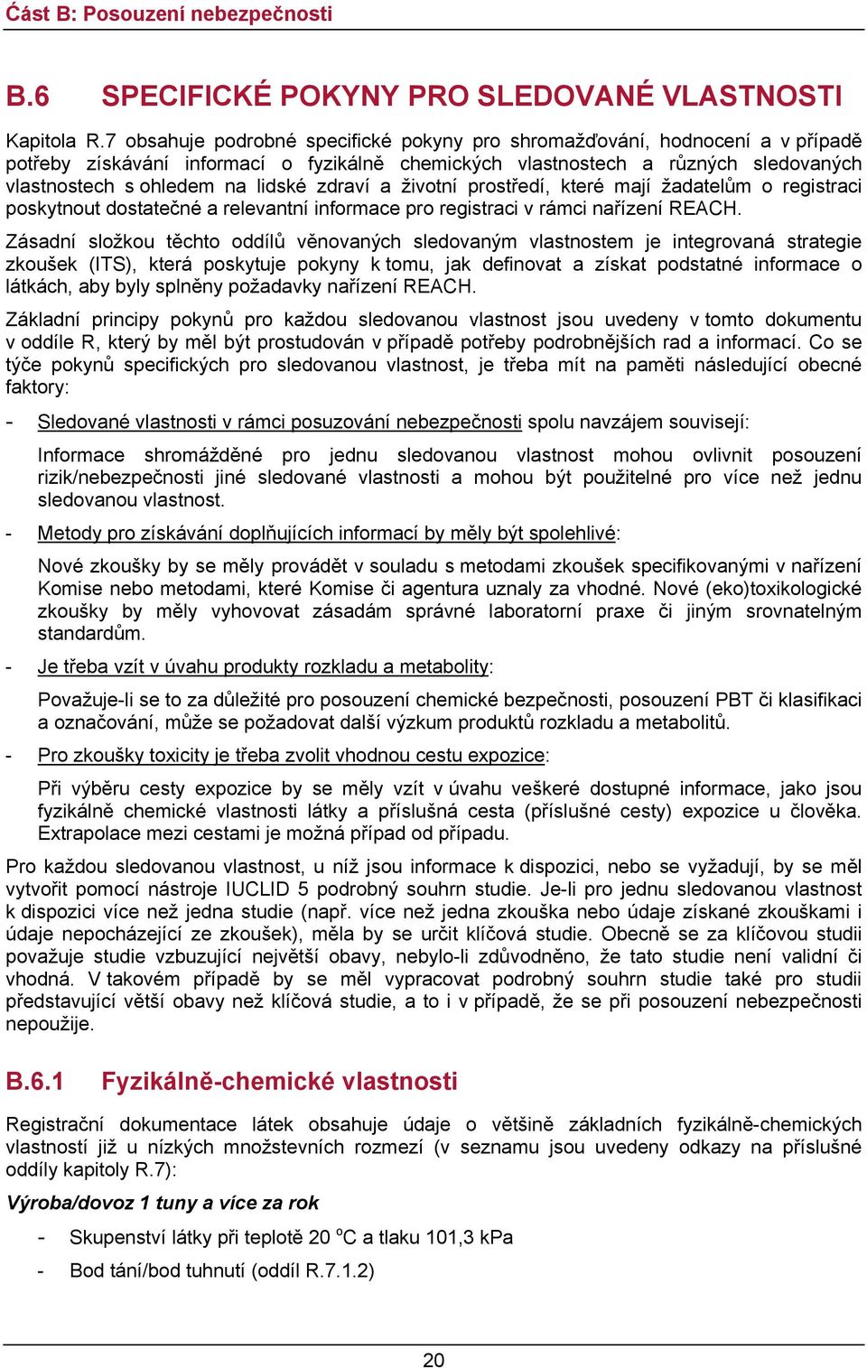 zdraví a životní prostředí, které mají žadatelům o registraci poskytnout dostatečné a relevantní informace pro registraci v rámci nařízení REACH.