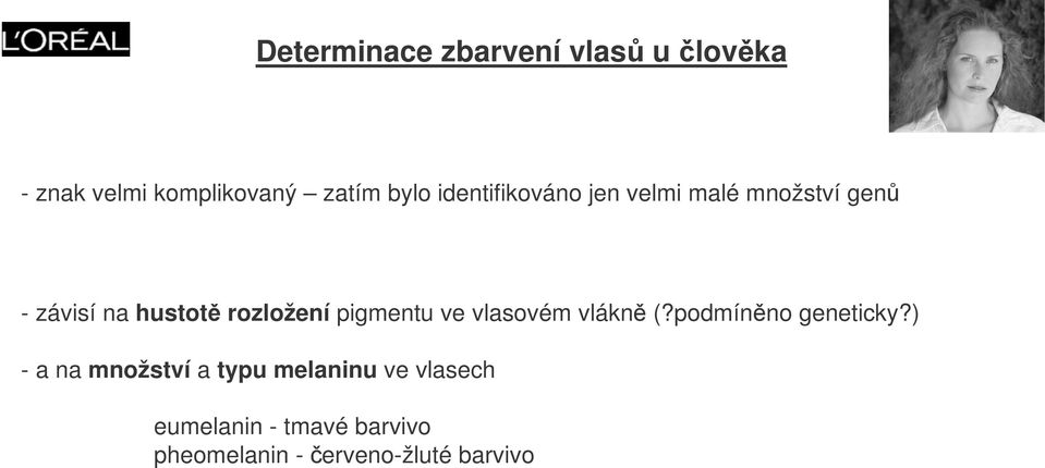 pigmentu ve vlasovém vlákn (?podmínno geneticky?