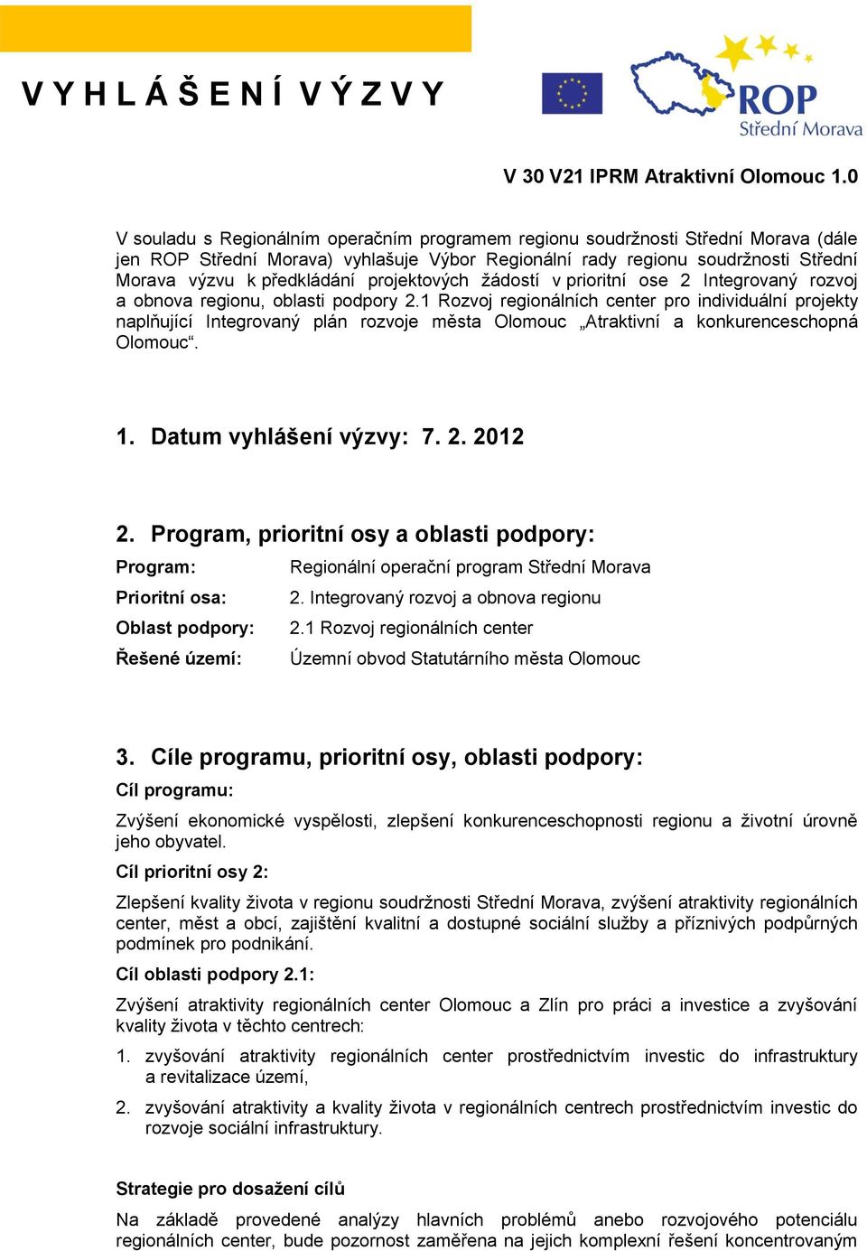 projektových žádostí v prioritní ose 2 Integrovaný rozvoj a obnova regionu, oblasti podpory 2.