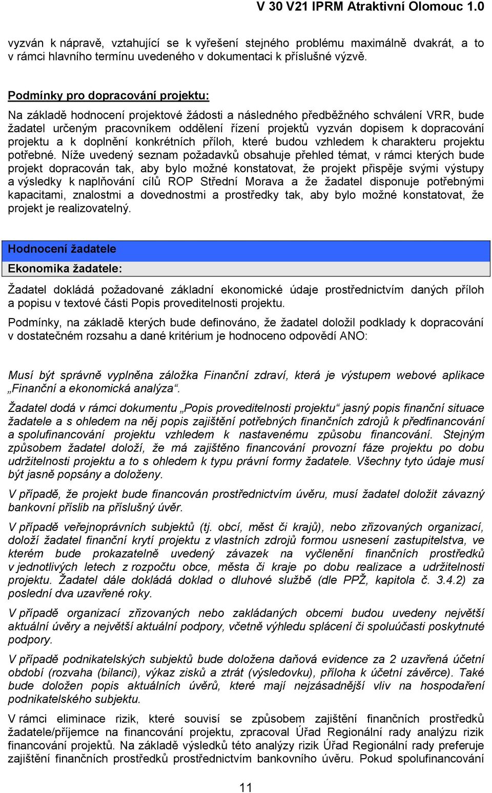 dopracování projektu a k doplnění konkrétních příloh, které budou vzhledem k charakteru projektu potřebné.