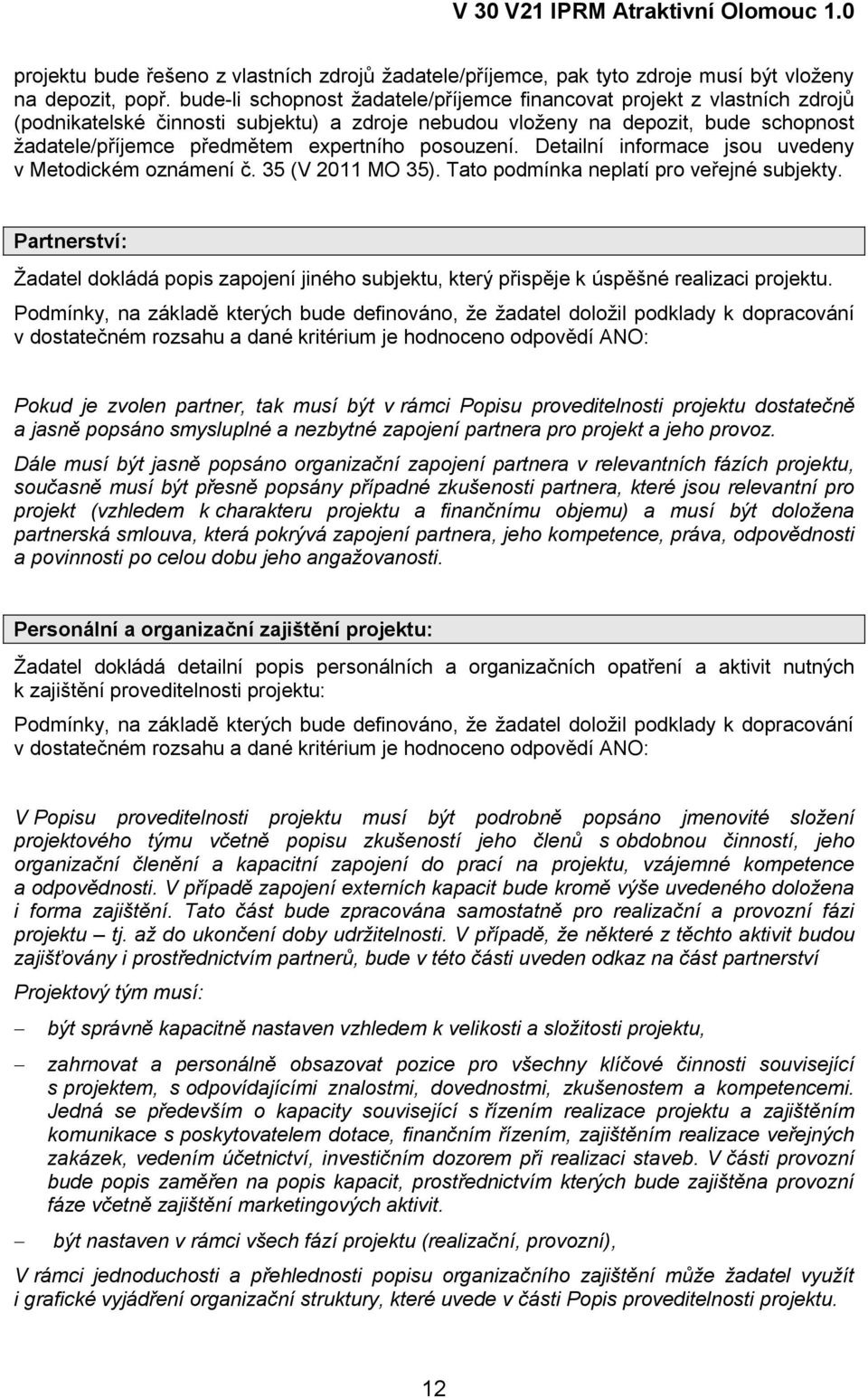 posouzení. Detailní informace jsou uvedeny v Metodickém oznámení č. 35 (V 2011 MO 35). Tato podmínka neplatí pro veřejné subjekty.