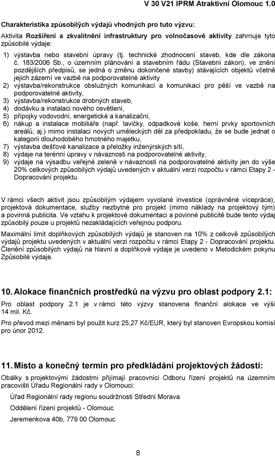 , o územním plánování a stavebním řádu (Stavební zákon), ve znění pozdějších předpisů, se jedná o změnu dokončené stavby) stávajících objektů včetně jejich zázemí ve vazbě na podporovatelné aktivity