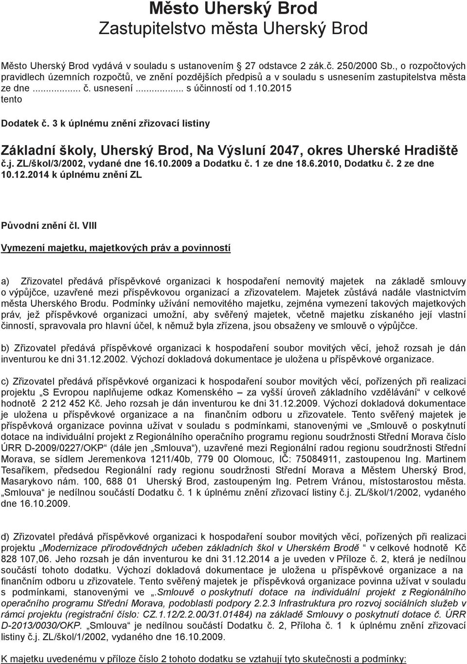 3 k úplnému zn ní z izovací listiny Základní školy, Uherský Brod, Na Výsluní 2047, okres Uherské Hradišt.j. ZL/škol/3/2002, vydané dne 16.10.2009 a Dodatku. 1 ze dne 18.6.2010, Dodatku. 2 ze dne 10.