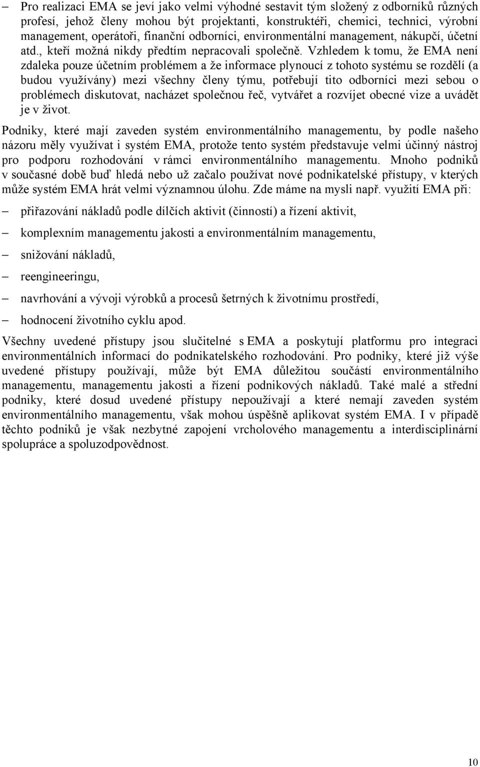 Vzhledem k tomu, že EMA není zdaleka pouze účetním problémem a že informace plynoucí z tohoto systému se rozdělí (a budou využívány) mezi všechny členy týmu, potřebují tito odborníci mezi sebou o