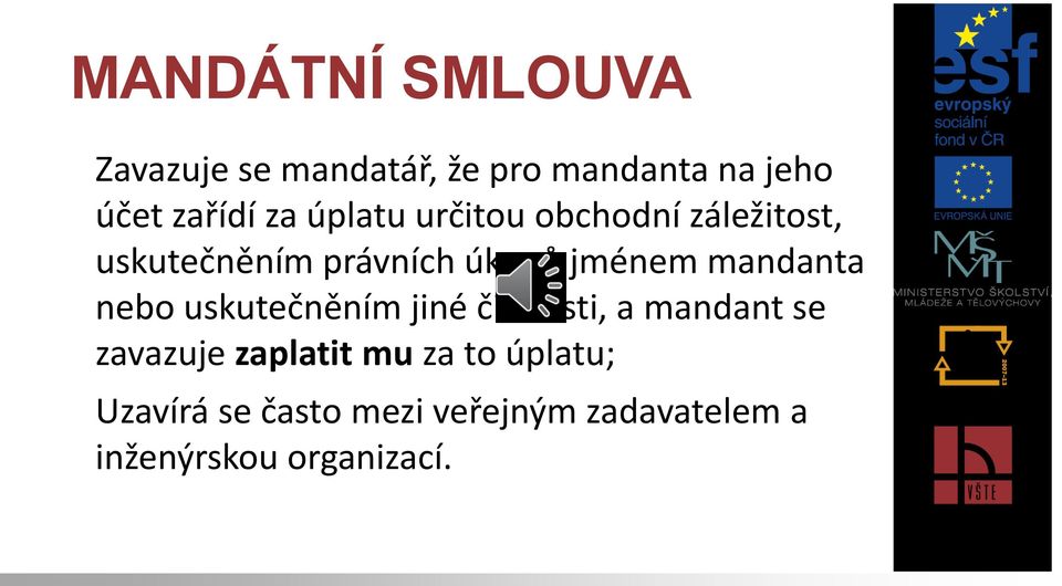 mandanta nebo uskutečněním jiné činnosti, a mandant se zavazuje zaplatit mu