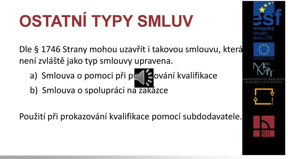 a) Smlouva o pomoci při prokazování kvalifikace b) Smlouva o