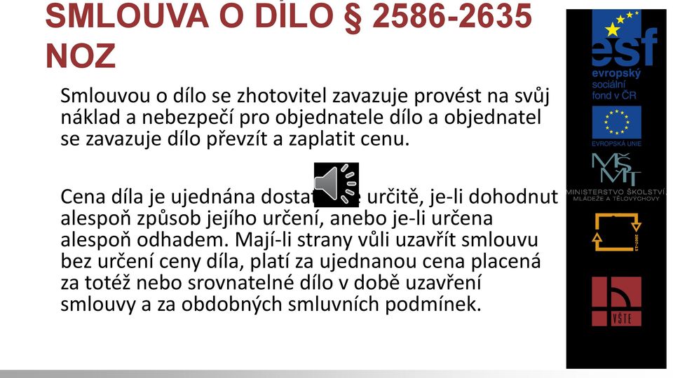 Cena díla je ujednána dostatečně určitě, je-li dohodnut alespoň způsob jejího určení, anebo je-li určena alespoň