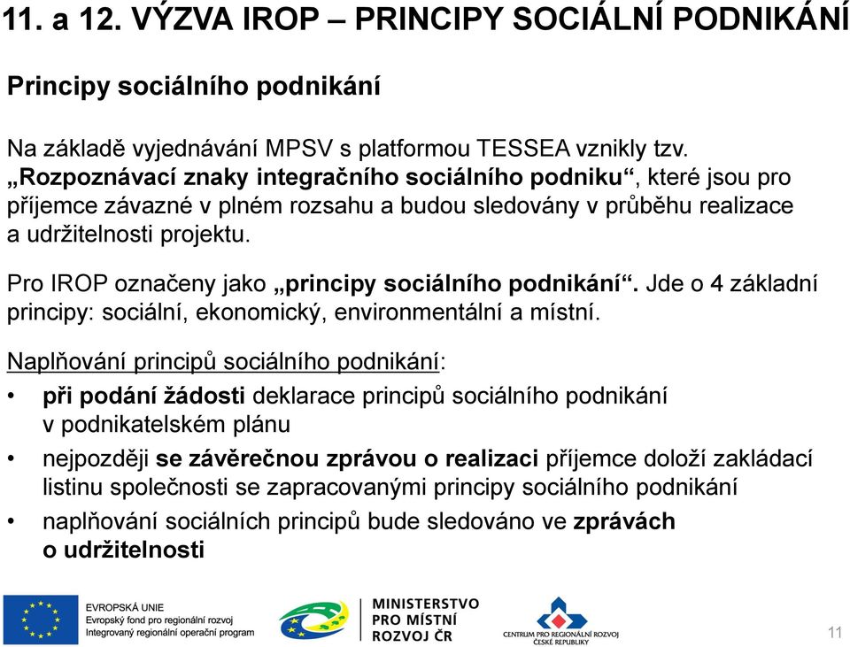 Pro IROP označeny jako principy sociálního podnikání. Jde o 4 základní principy: sociální, ekonomický, environmentální a místní.