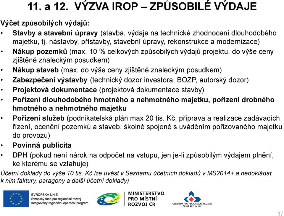 do výše ceny zjištěné znaleckým posudkem) Zabezpečení výstavby (technický dozor investora, BOZP, autorský dozor) Projektová dokumentace (projektová dokumentace stavby) Pořízení dlouhodobého hmotného