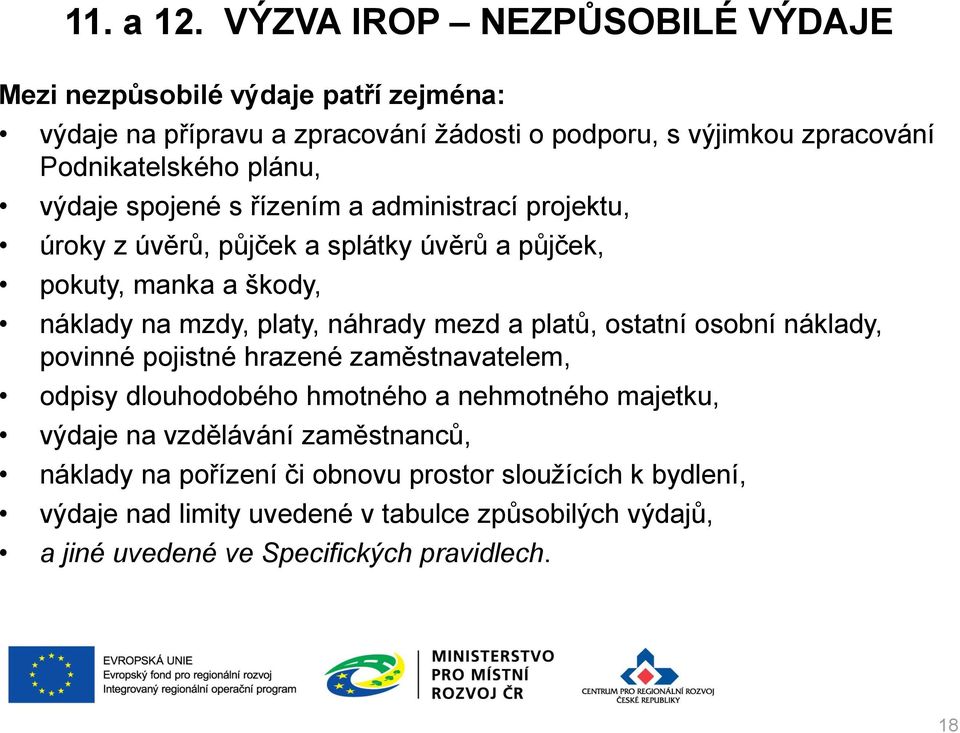 plánu, výdaje spojené s řízením a administrací projektu, úroky z úvěrů, půjček a splátky úvěrů a půjček, pokuty, manka a škody, náklady na mzdy, platy, náhrady