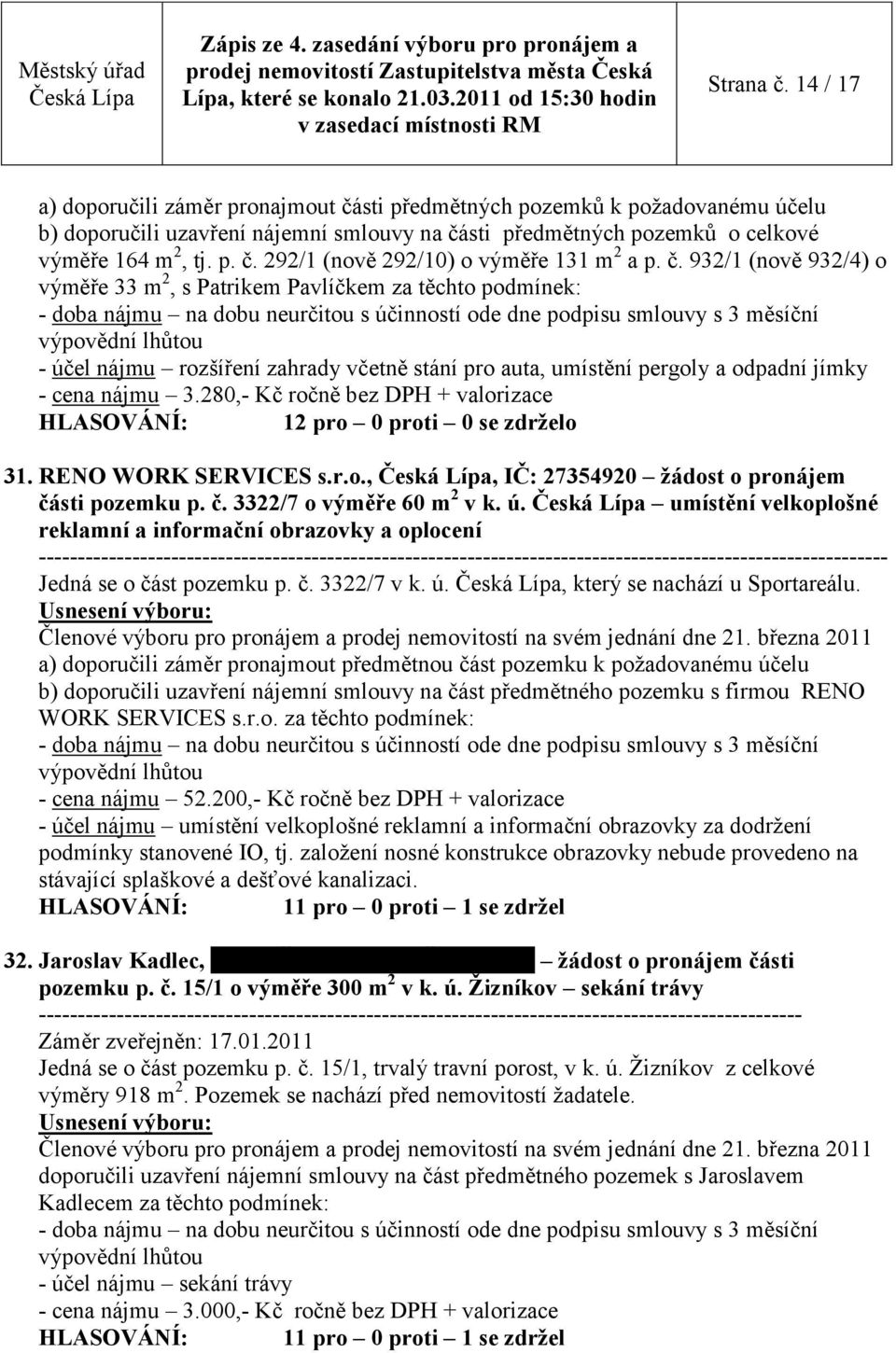 zahrady včetně stání pro auta, umístění pergoly a odpadní jímky - cena nájmu 3.280,- Kč ročně bez DPH + valorizace 31. RENO WORK SERVICES s.r.o.,, IČ: 27354920 ţádost o pronájem čá